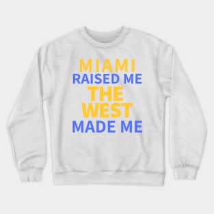 Miami Raised Me The West Made Me Crewneck Sweatshirt